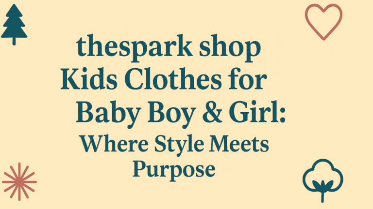 TheSpark Shop Kids Clothes for Baby Boy & Girl: A Complete Guide for Smart Parents